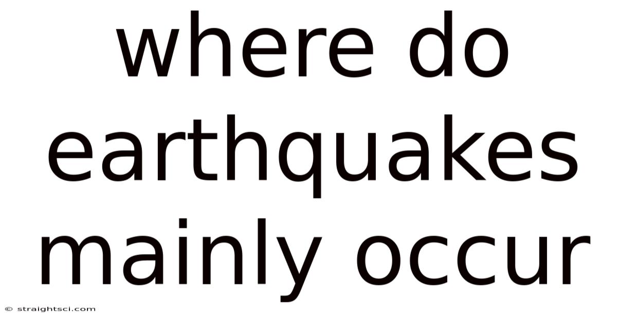 Where Do Earthquakes Mainly Occur
