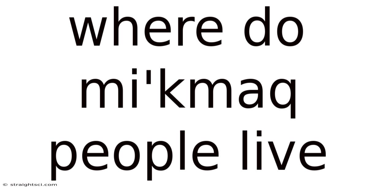 Where Do Mi'kmaq People Live