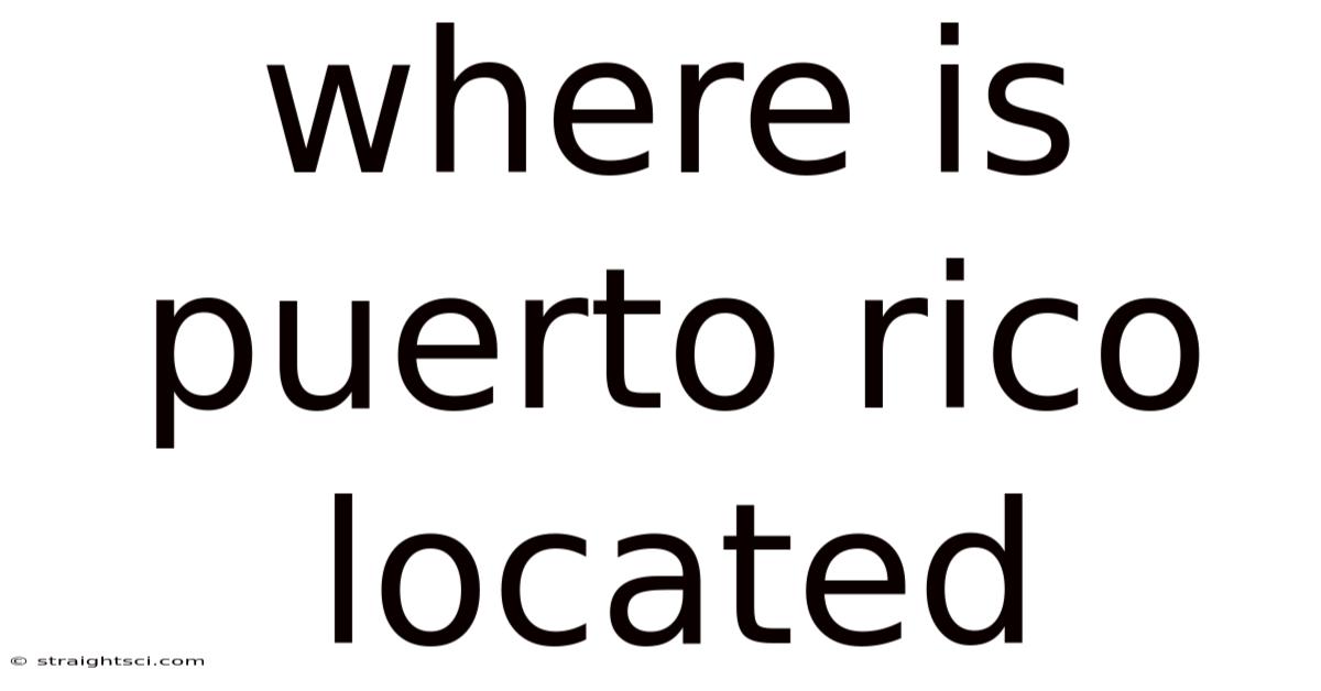 Where Is Puerto Rico Located