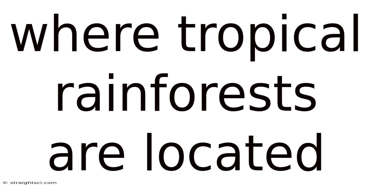 Where Tropical Rainforests Are Located