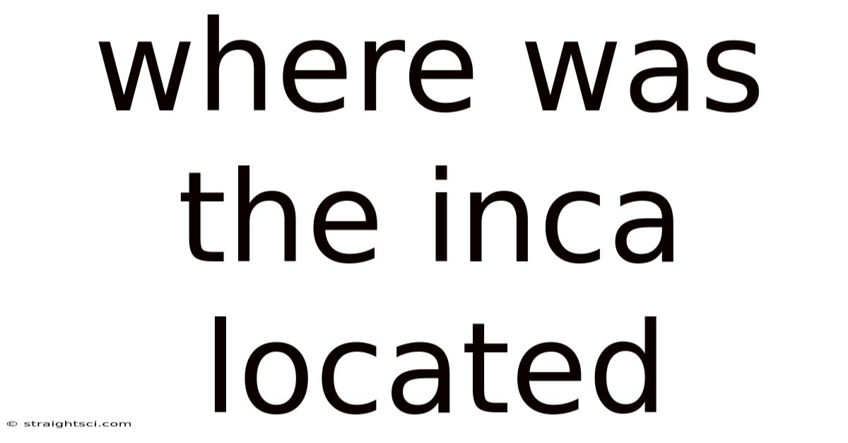 Where Was The Inca Located