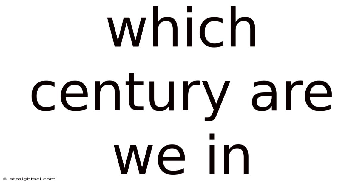 Which Century Are We In
