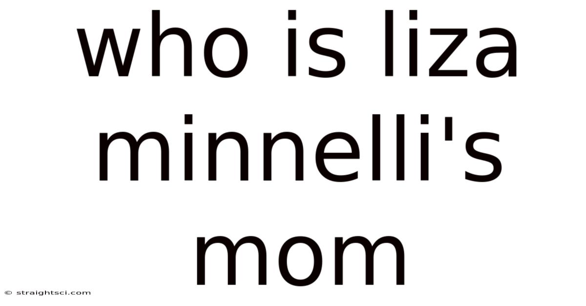 Who Is Liza Minnelli's Mom