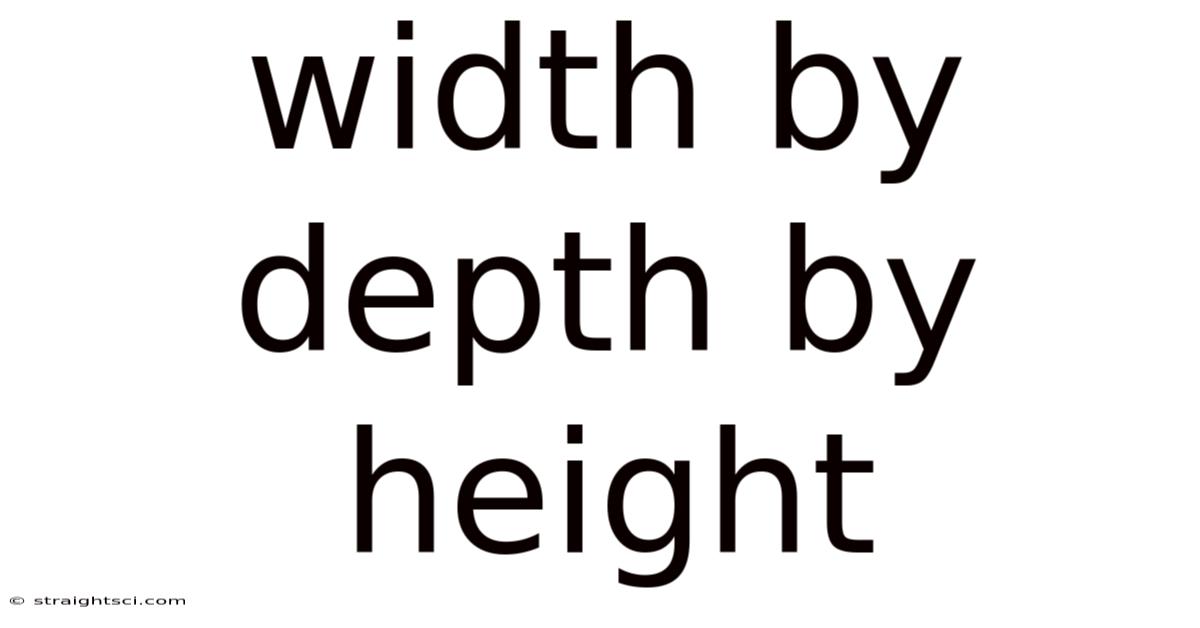 Width By Depth By Height