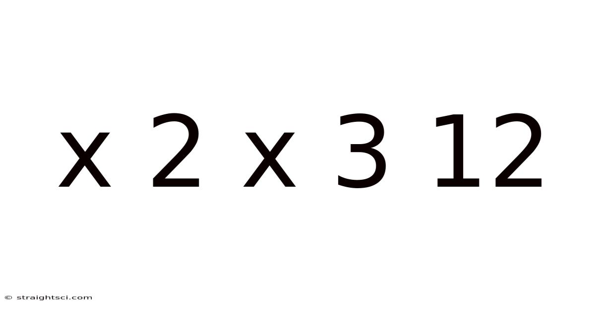 X 2 X 3 12