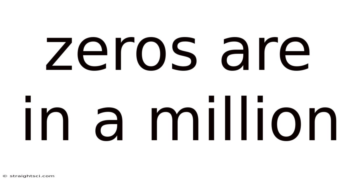 Zeros Are In A Million